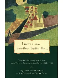 I Never Saw Another Butterfly: Children’s Drawings and Poems from Terezin Concentration Camp 1942-1944