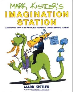 Mark kistler’s Imagination Station/Learn How to Draw in 3-D With Public Television’s Favorite Drawing Teacher!