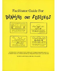The Drawing Out Feelings Series Facilitators Guide for Leading Grief Support Groups