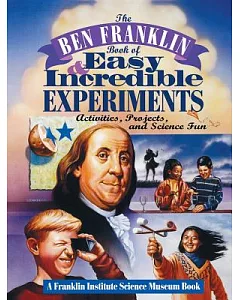 The Ben Franklin Book of Easy and Incredible Experiments/Activities, Projects, and Science Fun: Activities, Projects, and Scienc