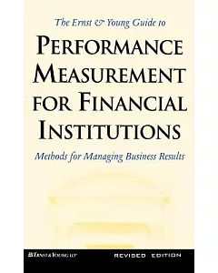 ernst & young Guide to Performance Measurement for Financial Institutions: Methods for Managing Business Results