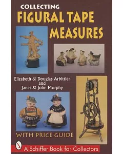 Collecting Figural Tape Measures: With Price Guide