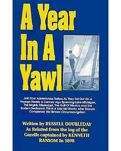 A Year in a Yawl: A True Tale of the Adventures of Four Sailors in a 30-Foot Yawl