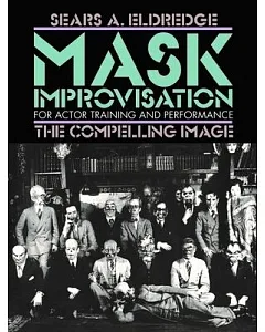 Mask Improvisation for Actor Training & Performance: The Compelling Image