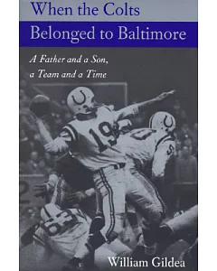 When the Colts Belonged to Baltimore: A Father and a Son, a Team and a Time