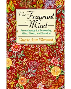 The Fragrant Mind: Aromatherapy for Personality, Mind, Mood, and Emotion