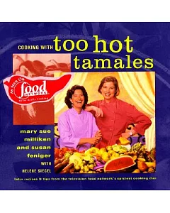 Cooking With Too Hot Tamales: Recipes and Tips from the Television Food Network’s Spiciest Cooking Duo