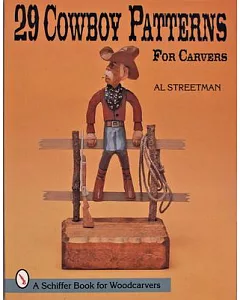29 Cowboy Patterns for Carvers: A Schiffer Book for Woodcarvers
