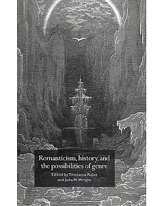 Romanticism, History, and the Possibilities of Genre: Re-Forming Literature 1789-1837