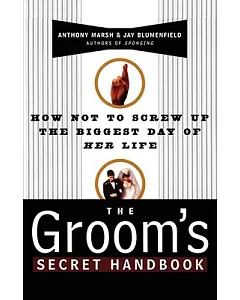 The Groom’s Secret Handbook: How Not to Screw Up the Biggest Day of Her Life