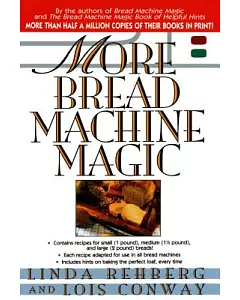 More Bread Machine Magic: More Than 140 New Recipes Fro9m the Authors of Bread Machine Magic for Use in All Types of Sizes of Br