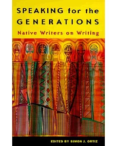 Speaking for the Generations: Native Writers on Writing