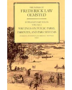Papers of frederick law Olmsted: Supplementary Series : Writings on Public Parks, Parkways, and Park Systems