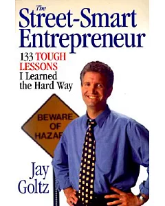 The Street Smart Entrepreneur: 133 Tough Lessons I Learned the Hard Way