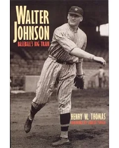 Walter Johnson: Baseball’s Big Train