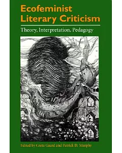 Ecofeminist Literary Criticism: Theory, Interpretation, Pedagogy