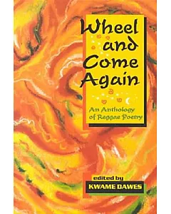 Wheel and Come Again: An Anthology of Reggae Poetry