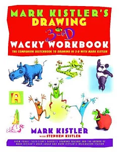 Mark Kister’s Drawing in 3-D Wacky Workbook: The Companion Sketchbook to Drawing in 3-D With Mark kistler