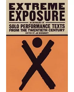 Extreme Exposure: An Anthology of Solo Performance Texts from the Twentieth Century