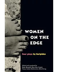 Women on the Edge: Four Plays by Euripides/Alcestis/Medea/Helen/Iphigenia at Aulis