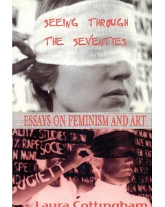 Seeing Through the Seventies: Essays on Feminism and Art