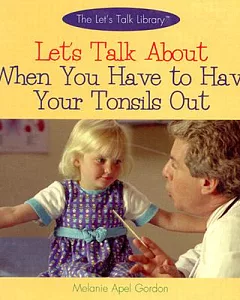 Let’s Talk About When You Have to Have Your Tonsils Out