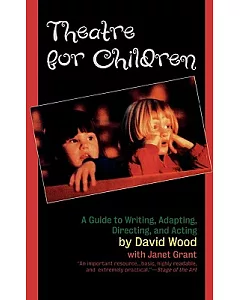 TheatRe foR ChildRen: Guide to WRiting, Adapting, DiRecting and Acting