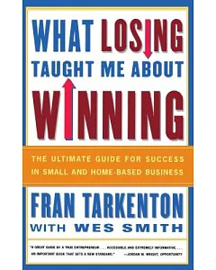 What Losing Taught Me About Winning: The Ultimate Guide for Success in Small and Home-Based Businesses