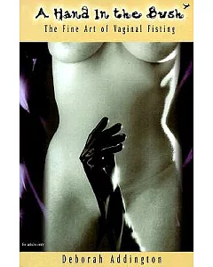 A Hand in the Bush: The Fine Art of Vaginal Fisting