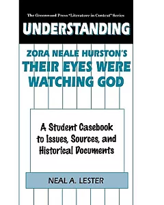 Understanding Zora neale Hurston’s Their Eyes Were Watching God: A Student Casebook to Issues, Sources, and Historical Documents