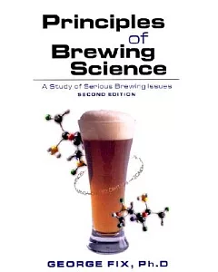 Principles of Brewing Science: A Study of Serious Brewing Issues