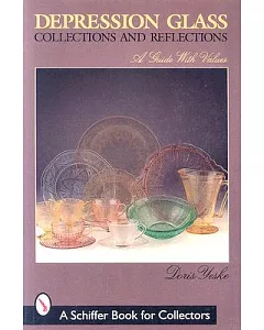 Depression Glass Collections and Reflections: A Guide with Values
