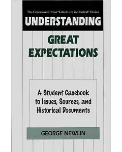 Understanding Great Expectations: A Student Casebook to Issues, Sources, and Historical Documents