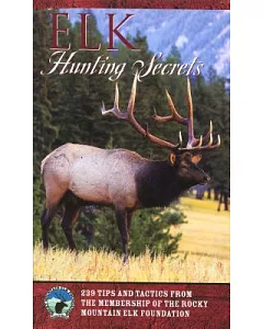elk Hunting Secrets: 239 Tips and Tactics from the Rocky Mountain elk Foundation