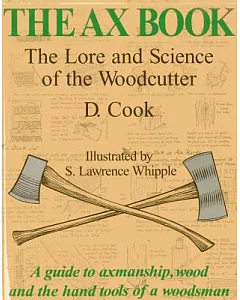The Ax Book: The Lore and Science of the Woodcutter