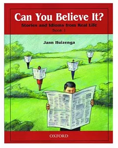 Can You Believe It?: Stories and Idioms from Real Life, Book 1