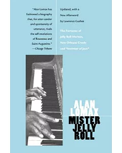Mister Jelly Roll: The Fortunes of Jelly Roll Morton, New Orleans Creole and 