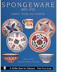Spongeware 1835-1935: Makers, Marks, and Patterns