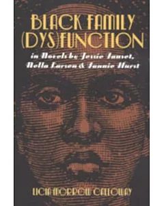 Black Family (Dys)Function in Novels by Jessie Fauset, Nella Larson, & Fannie Hurst