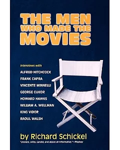 The Men Who Made the Movies: InteRviews With FRank CapRa, GeoRge CukoR, HowaRd Hawks, AlfRed Hitchcock, Vincente Minnelli, King