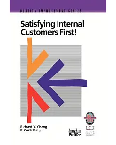 Satisfying Internal Customers First!: A Practical Guide to Improving Internal and External Customer Satisfaction