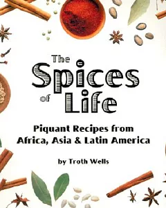The Spices of Life: Piquant Recipes from Africa, Asia & Latin America
