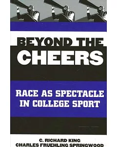 Beyond the Cheers: Race As Spectacle in College Sport