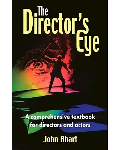 The Director’s Eye: A Comprehensive Textbook for Directors and Actors