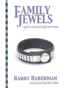 The Family Jewels: A Guide to Male Genital Play and Torment