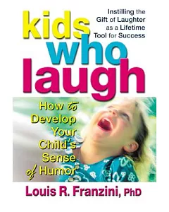 Kids Who Laugh: How to Develop Your Child’s Sense of Humor