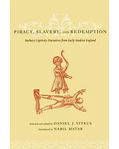Piracy, Slavery, and Redemption: Barbary Captivity Narratives from Early Modern England