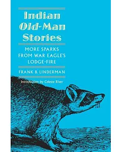 Indian Old-Man Stories: More Sparks from War Eagle’s Lodge-Fire/Authorized Edition