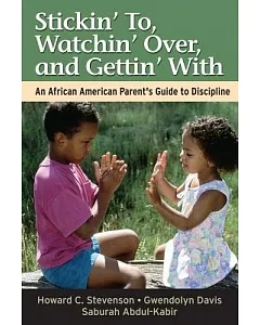 Stickin’ To, Watchin’ Over, and Gettin’ With: An African American Parent’s Guide to Discipline
