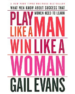 Play Like a Man Win Like a Woman: What Men Know About Success That Women Need to Learn
